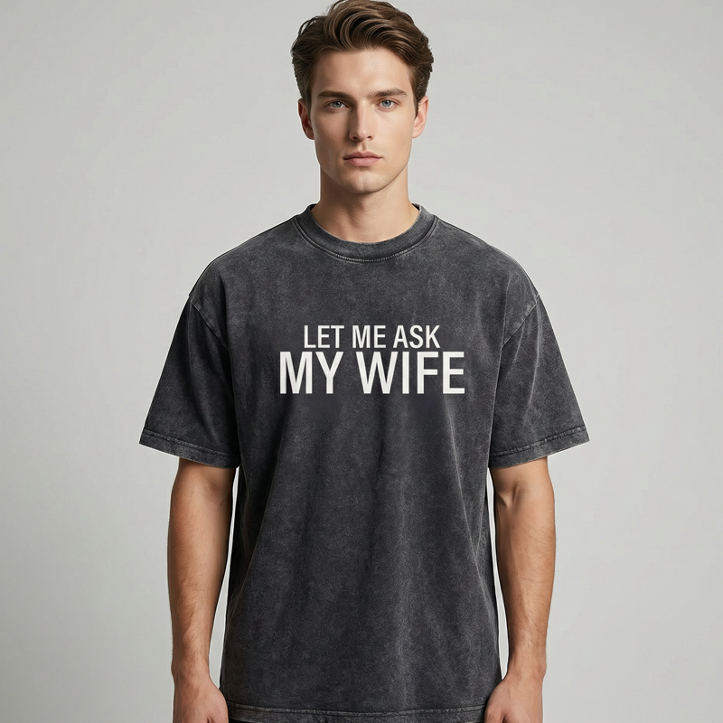 "Let Me Ask My Wife" Funny Print T-Shirt for Men